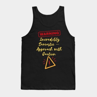 Warning - Incredibly sarcastic - Approach with caution Tank Top